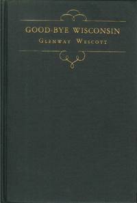 GOOD-BYE WISCONSIN by Wescott, Glenway - 1928