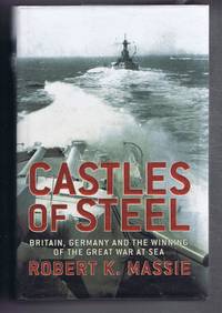 cover of Castles of Steel, Britain Germany and the Winning of the Great War at Sea
