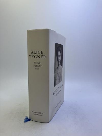 Alice Tegnér. Biografi, dagböcker, brev.…