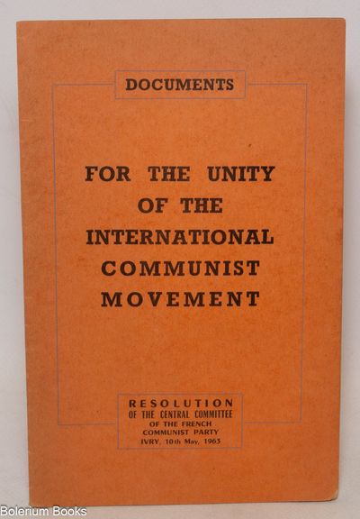 For the Unity of the International Communist Movement: Resolution of the Central Committee of the French Communist Party, Ivry, 10th May, 1963