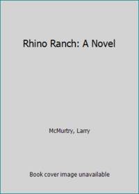 Rhino Ranch: A Novel by McMurtry, Larry - 2009