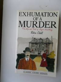 Exhumation of a Murder: Life and Trial of Major Armstrong