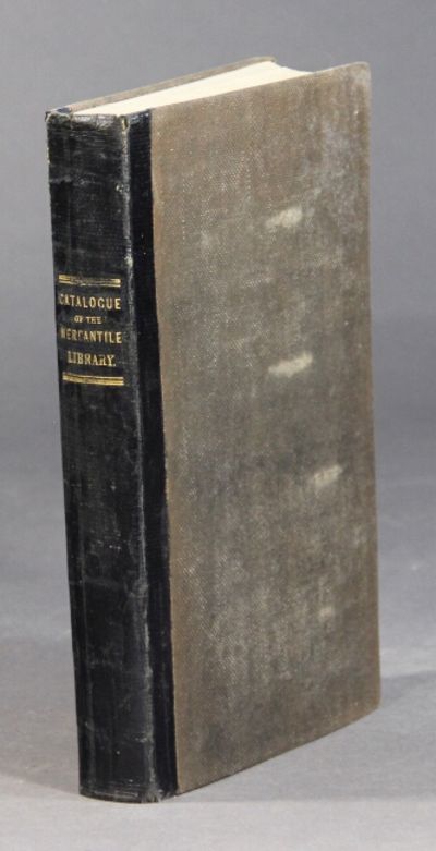 Systematic catalogue of books in the collection of the Mercantile Library Association of the city of New York; with a general index, and one of dramatic pieces; together with an appendix; containing The Constitution, and the rules and regulations of the association