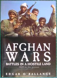 Afghan Wars: battles in a hostile Land 1839 to the Present Day by O&#39;Balance, Edgar - 2002