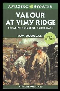 cover of VALOUR AT VIMY RIDGE: CANADIAN HEROES OF WORLD WAR I. AMAZING STORIES SERIES.