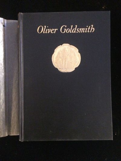 Oliver Goldsmith Bibliographically and Biographically Considered Based on the Collection . in the Library of W.M. Elkins, Esq