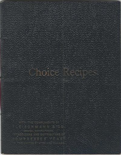 Choice Recipes. How to Make the Finest Bread and the Most Delicious Cakes, Pastry, Etc., by the Use of Fleischmann & Co.’s Compressed Yeast