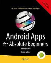 Android Apps for Absolute Beginners by Jackson, Wallace