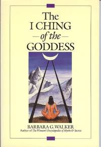 The I Ching of the Goddess by Walker, Barbara G