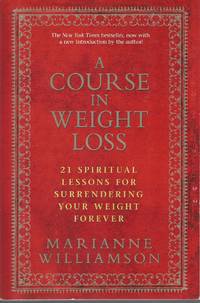 A Course in Weight Loss  21 Spiritual Lessons for Surrendering Your Weight  Forever