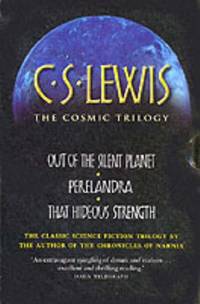 The Cosmic Trilogy: &quot;Out of the Silent Planet&quot;, &quot;Perelandra&quot; and &quot;That Hideous Strength by Lewis, C. S