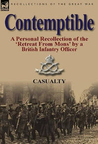 Contemptible: A Personal Recollection of the 'Retreat from Mons' by a British Infantry Officer