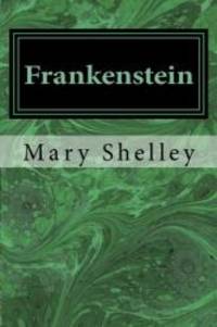 Frankenstein: Or, The Modern Prometheus by Mary Wollstonecraft Shelley - 2017-06-22