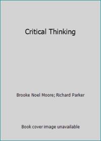 Critical Thinking by Brooke Noel Moore; Richard Parker - 1992