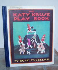 THE KATY KRUSE PLAY BOOK. by Rose. Illustrated by Katy Kruse.: FYLEMAN - First Edition - from Roger Middleton (SKU: 32504)