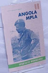 Interviews in depth; MPLA - Angola #1. Interview with Spartacus Monimambu, MPLA Commander and member of the Politico-Military Coordinating Committee