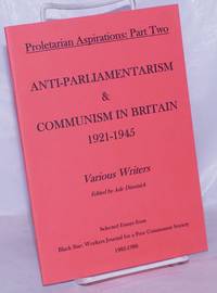 Anti-Parliamentarism &amp; Communism in Britain, 1921-1945: Selected essays from Black Star: Workers Journal for a Free Communist Society, 1983-1988 by Dimmick, Ade, editor