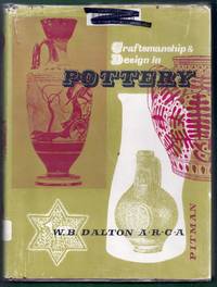 Craftsmanship and Design in Pottery by Dalton, W.B