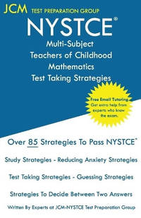 NYSTCE Multi-Subject Teachers of Childhood Mathematics - Test Taking Strategies: NYSTCE 222 Exam...