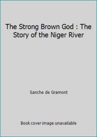 The Strong Brown God : The Story of the Niger River