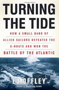 cover of Turning the Tide: How a Small Band of Allied Sailors Defeated the U-Boats and Won the Battle of the Atlantic