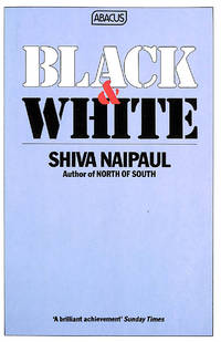 Black and White (Abacus Books) by Naipaul, Shiva - 1981-12-31