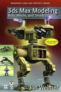 3DS MAX MODELING : BOTS, MECHS AND DROIDS