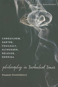 Philosophy in Turbulent Times: Canguilhem, Sartre, Foucault, Althusser, Deleuze, Derrida