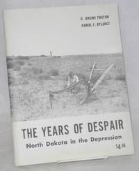 The years of despair, North Dakota in the Depression by Tweton, D. Jerome and Daniel F. Rylance - 1974