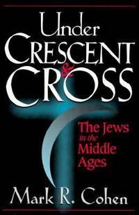 Under Crescent and Cross : The Jews in the Middle Ages