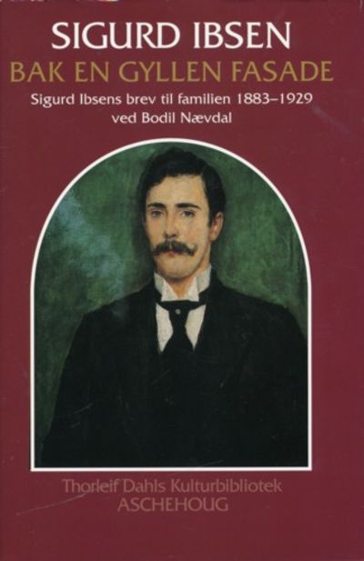 Bak en gyllen fasade. Sigurd Ibsens brev til…