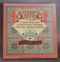 Successful Quilting A Step-By-Step Guide to Mastering the Techniques of  Piecing, Applique and...