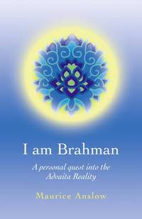 I am Brahman: A Personal Quest into the Advaita Reality