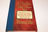 If I Knew Then What I Know Now: Ceos and Other Smart Executives Share Wisdom They Wish They'd...
