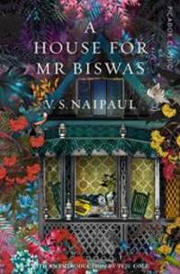 A House for Mr Biswas: Picador Classic by V. S. Naipaul (author) - 2016-01-01