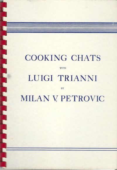 Cooking Chats with Luigi Trianni, by Milan V. Petrovic. E adesso cari amici vi Auguro, "Buon Appetito", Luigi