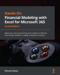 Hands-On Financial Modeling with Microsoft Excel 365 -: Build your own practical models for...