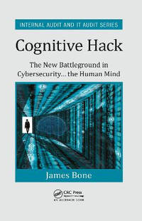 Cognitive Hack: The New Battleground in Cybersecurity ... the Human Mind