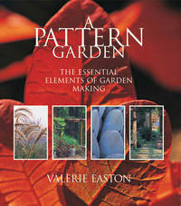 A Pattern Garden : The Essential Elements of Garden Making