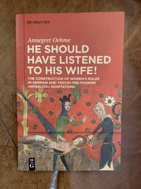 cover of He Should Have Listened to His Wife! The Construction of Female Agency in German and Yiddish Pre-Modern Wigalois Adaptations (De Gruyter Currents)