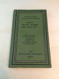 What Frank Harris Did Not Say.. by Frank Harris & Alexander Trocchi - 1967