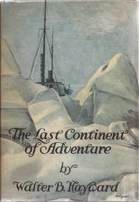 The Last Continent of Adventure; A Narrative of Gallant Men &amp; Bold Exploits in Antarctica de Hayward, Walter Brownell, and Finley, John H (Foreword by) - 1930