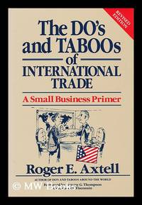 The Do's and Taboos of International Trade : a Small Business Primer / Roger E. Axtell ; Foreword by Tommy G. Thompson