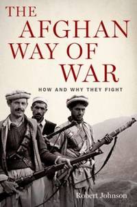 The Afghan Way of War : How and Why They Fight