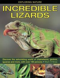 Incredible Lizards: Discover the Astonishing World of Chameleons, Geckos, Iguanas and More, with...