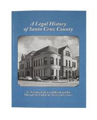 A Legal History of Santa Cruz County: An Account of the Local Bench..