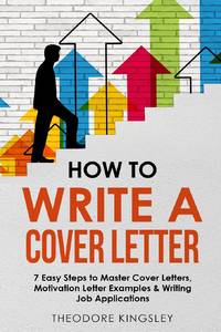 How to Write a Cover Letter: 7 Easy Steps to Master Cover Letters, Motivation Letter Examples &...