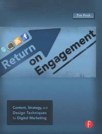 Return on Engagement : Content, Strategy, and Design Techniques for Digital Marketing