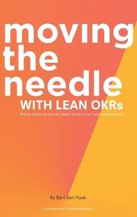Moving the Needle with Lean Okrs: Setting Objectives and Key Results to Reach Your Most Ambitious...