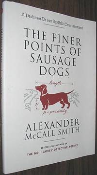 The Finer Points of Sausage Dogs: A Professor Dr Von Igelfeld Entertainment by Smith, Alexander McCall - 2004